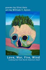 Love, War, Fire, Wind by Eliot Katz & William T. Ayton